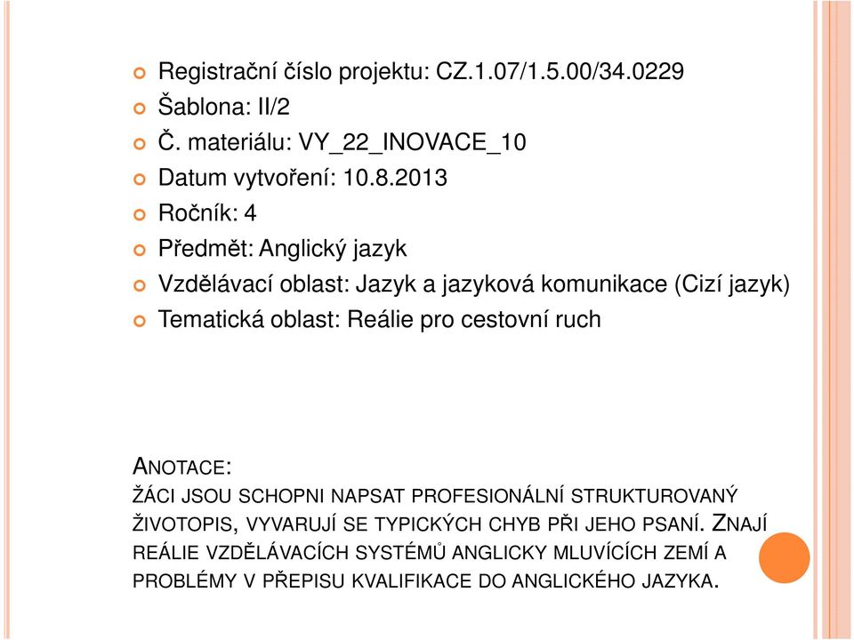 Reálie pro cestovní ruch ANOTACE: ŽÁCI JSOU SCHOPNI NAPSAT PROFESIONÁLNÍ STRUKTUROVANÝ ŽIVOTOPIS, VYVARUJÍ SE TYPICKÝCH