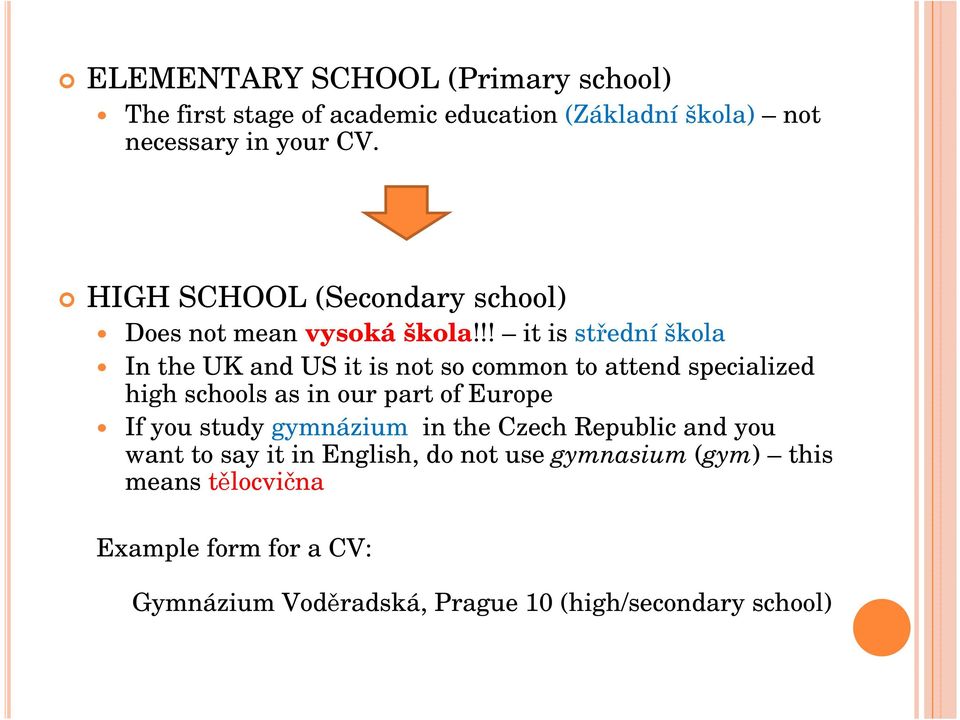 !! it is střední škola In the UK and US it is not so common to attend specialized high schools as in our part of Europe If