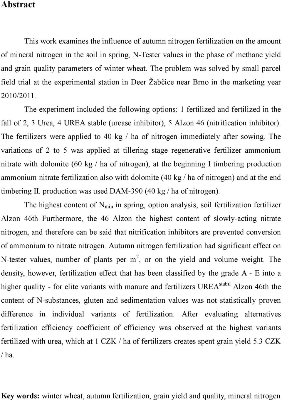 The experiment included the following options: 1 fertilized and fertilized in the fall of 2, 3 Urea, 4 UREA stable (urease inhibitor), 5 Alzon 46 (nitrification inhibitor).