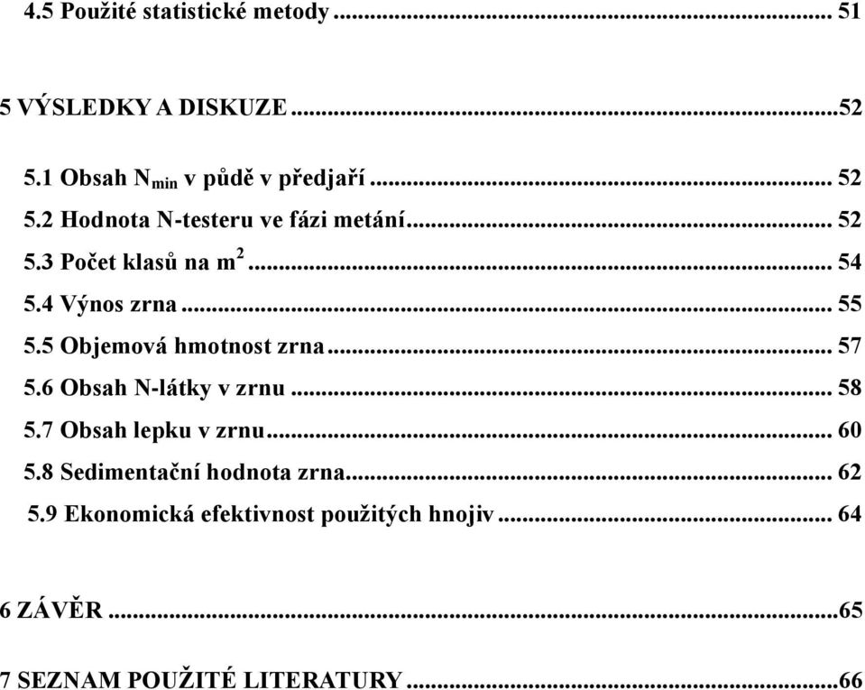 5 Objemová hmotnost zrna... 57 5.6 Obsah N-látky v zrnu... 58 5.7 Obsah lepku v zrnu... 60 5.