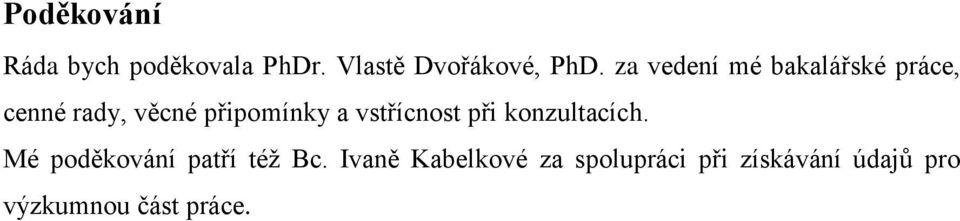 vstřícnost při konzultacích. Mé poděkování patří též Bc.