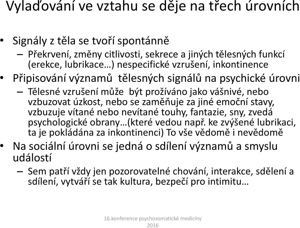 emoční stavy, vzbuzuje vítané nebo nevítané touhy, fantazie, sny, zvedá psychologické obrany (které vedou např.