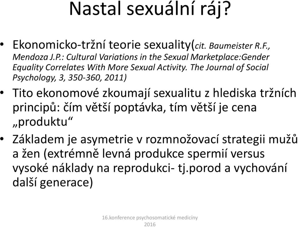 The Journal of Social Psychology, 3, 350-360, 2011) Tito ekonomové zkoumají sexualitu z hlediska tržních principů: čím větší