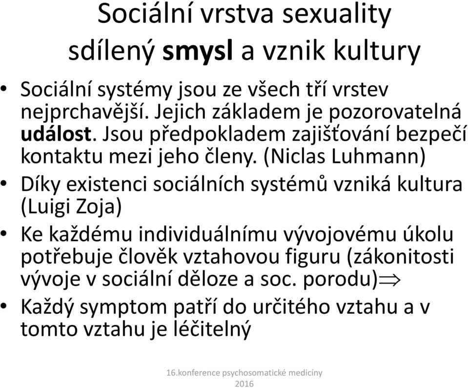 (Niclas Luhmann) Díky existenci sociálních systémů vzniká kultura (Luigi Zoja) Ke každému individuálnímu vývojovému úkolu