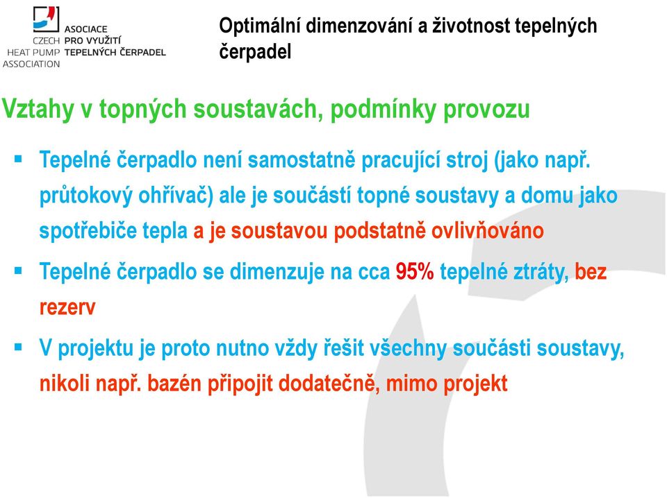 podstatně ovlivňováno Tepelné čerpadlo se dimenzuje na cca 95% tepelné ztráty, bez rezerv V projektu