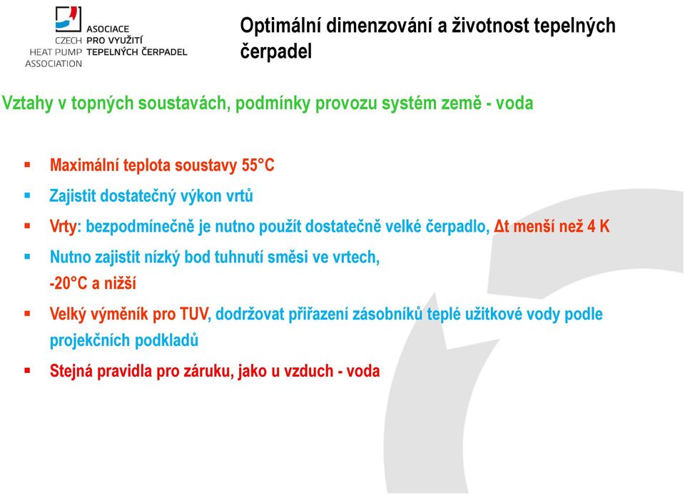 než 4 K Nutno zajistit nízký bod tuhnutí směsi ve vrtech, -20 C a nižší Velký výměník pro TUV, dodržovat