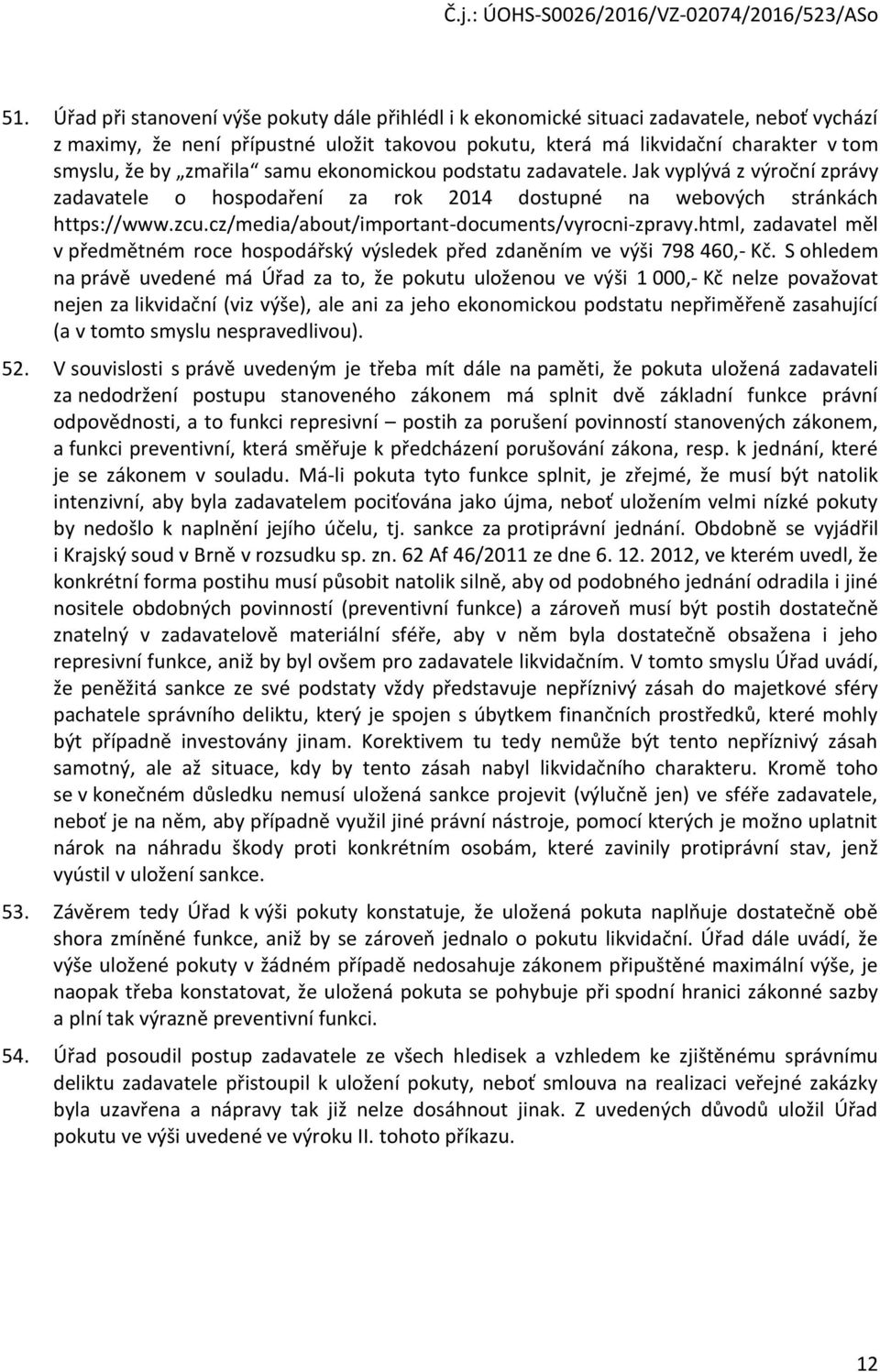 cz/media/about/important-documents/vyrocni-zpravy.html, zadavatel měl v předmětném roce hospodářský výsledek před zdaněním ve výši 798 460,- Kč.