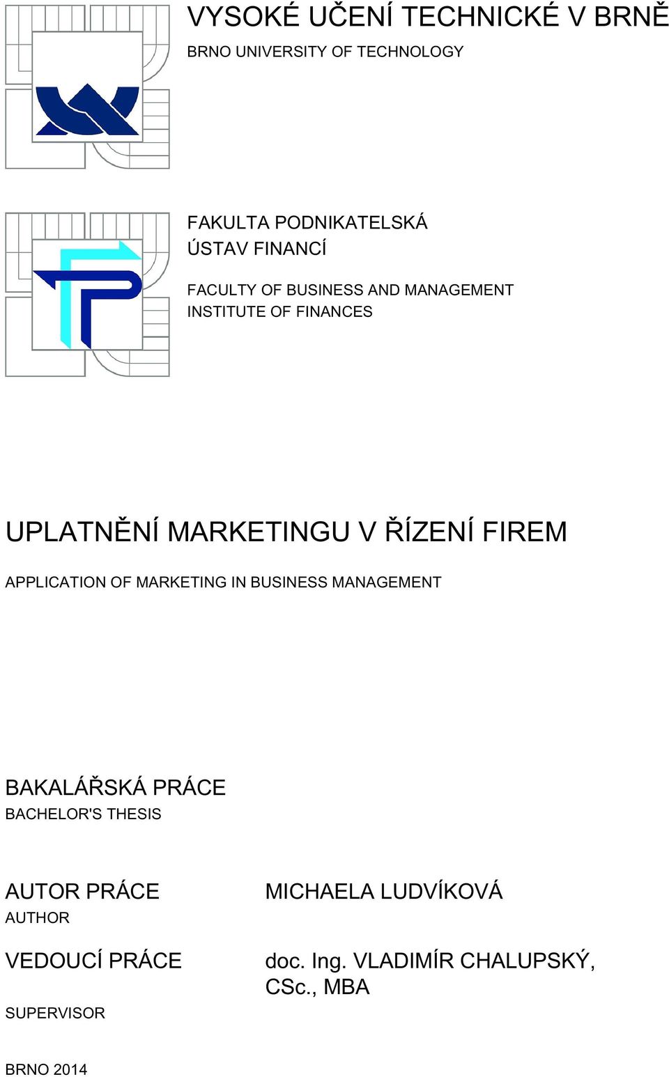 APPLICATION OF MARKETING IN BUSINESS MANAGEMENT BAKALÁŘSKÁ PRÁCE BACHELOR'S THESIS AUTOR PRÁCE