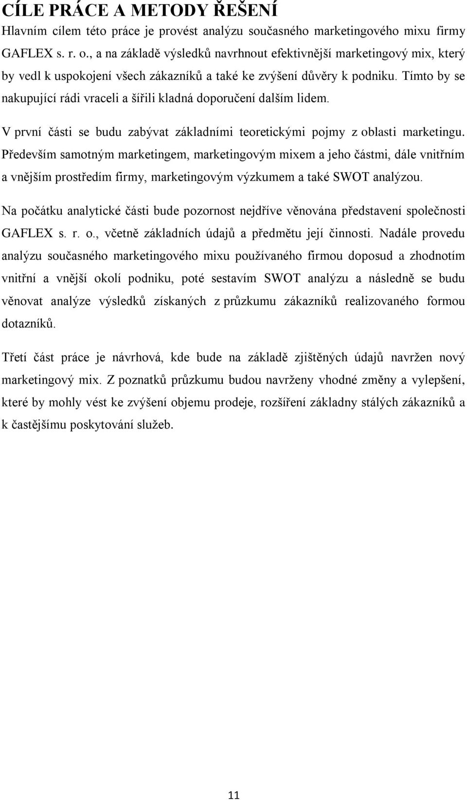 Tímto by se nakupující rádi vraceli a šířili kladná doporučení dalším lidem. V první části se budu zabývat základními teoretickými pojmy z oblasti marketingu.