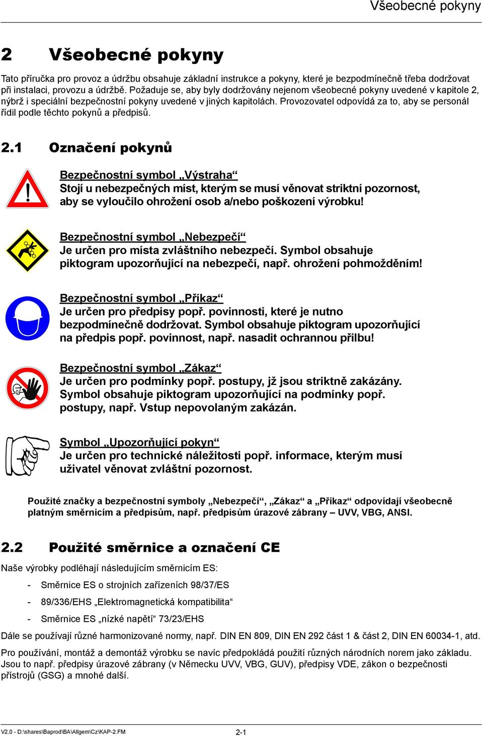 Provozovatel odpovídá za to, aby se personál řídil podle těchto pokynů a předpisů. 2.