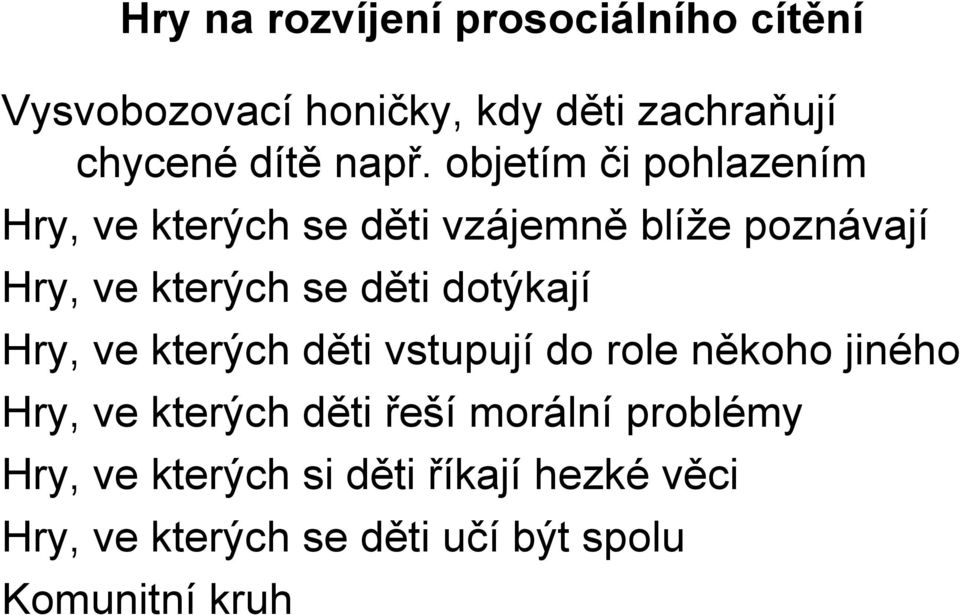 dotýkají Hry, ve kterých děti vstupují do role někoho jiného Hry, ve kterých děti řeší morální