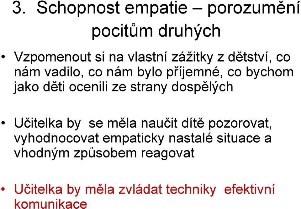 dospělých Učitelka by se měla naučit dítě pozorovat, vyhodnocovat empaticky nastalé