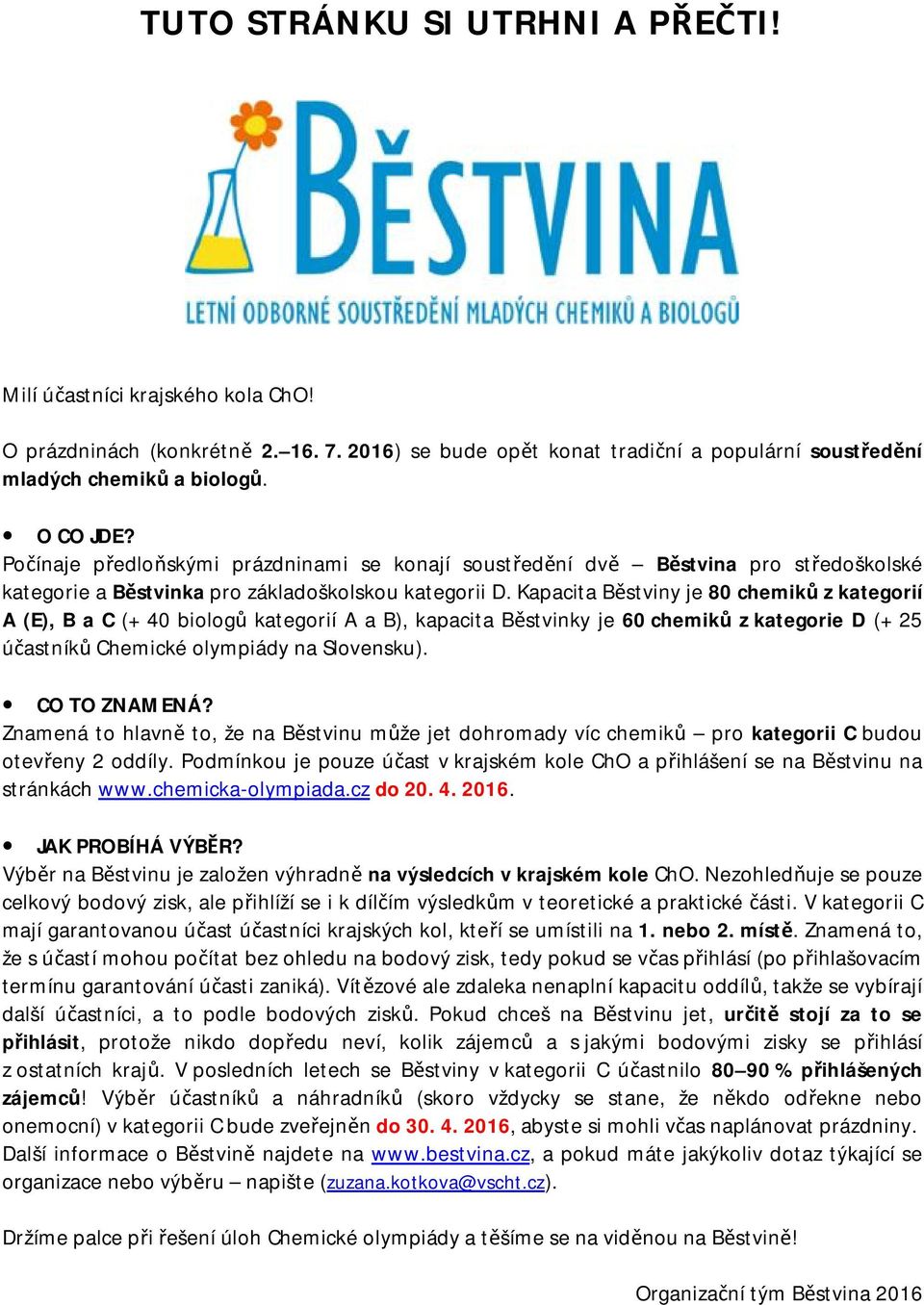 Kapacita Běstviny je 80 chemiků z kategorií A (E), B a C (+ 40 biologů kategorií A a B), kapacita Běstvinky je 60 chemiků z kategorie D (+ 5 účastníků Chemické olympiády na Slovensku). CO TO ZNAMENÁ?