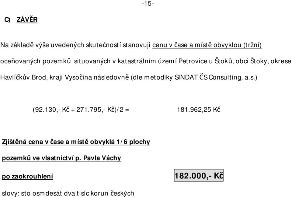 metodiky SINDAT S Consulting, a.s.) (92.130,- K + 271.795,- K )/2 = 181.