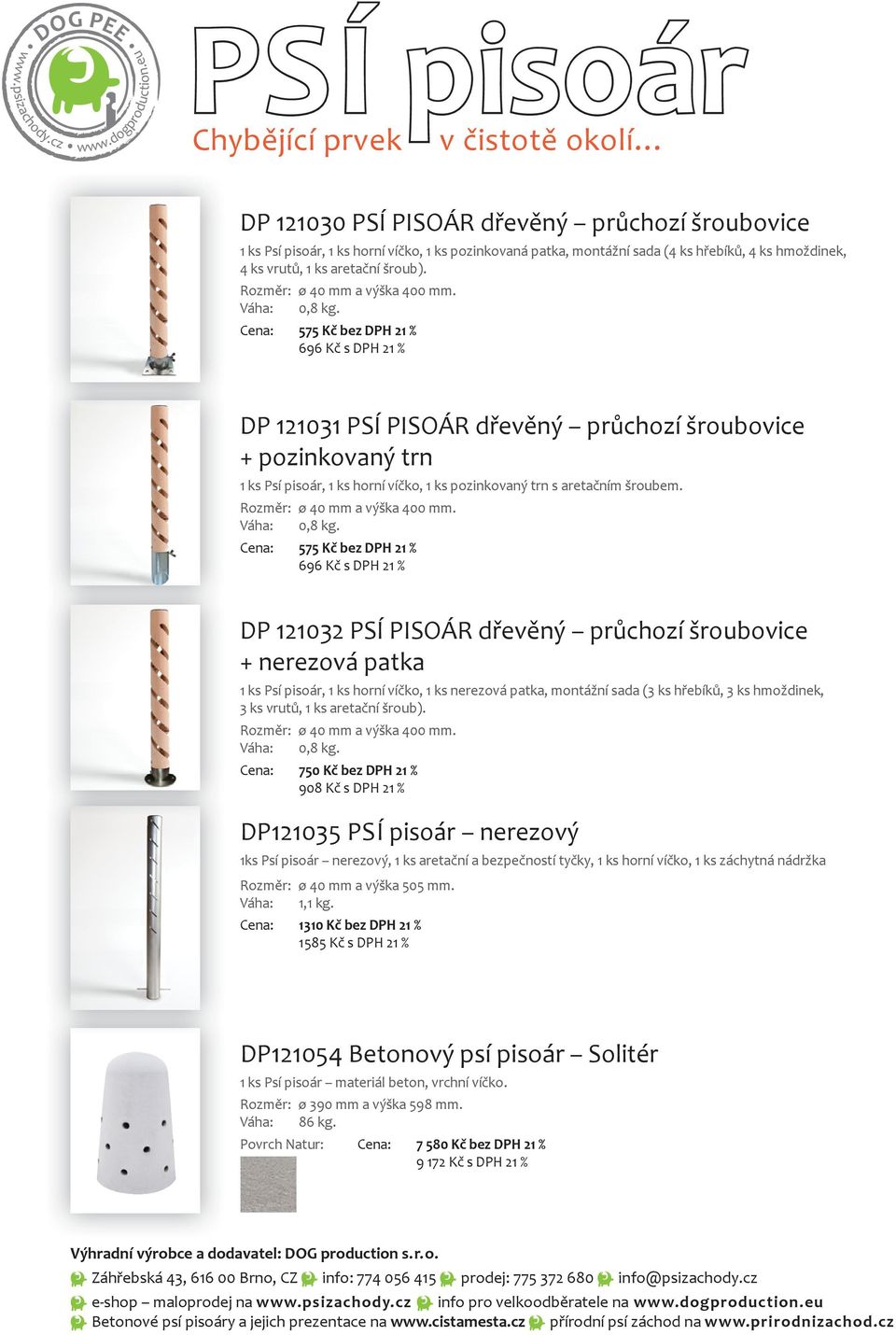 DP 121032 PSÍ PISOÁR dřevěný průchozí šroubovice DP121035 PSÍ nerezový 1ks Psí nerezový, 1 ks aretační a bezpečností tyčky, 1 ks horní víčko, 1 ks záchytná nádržka Rozměr: