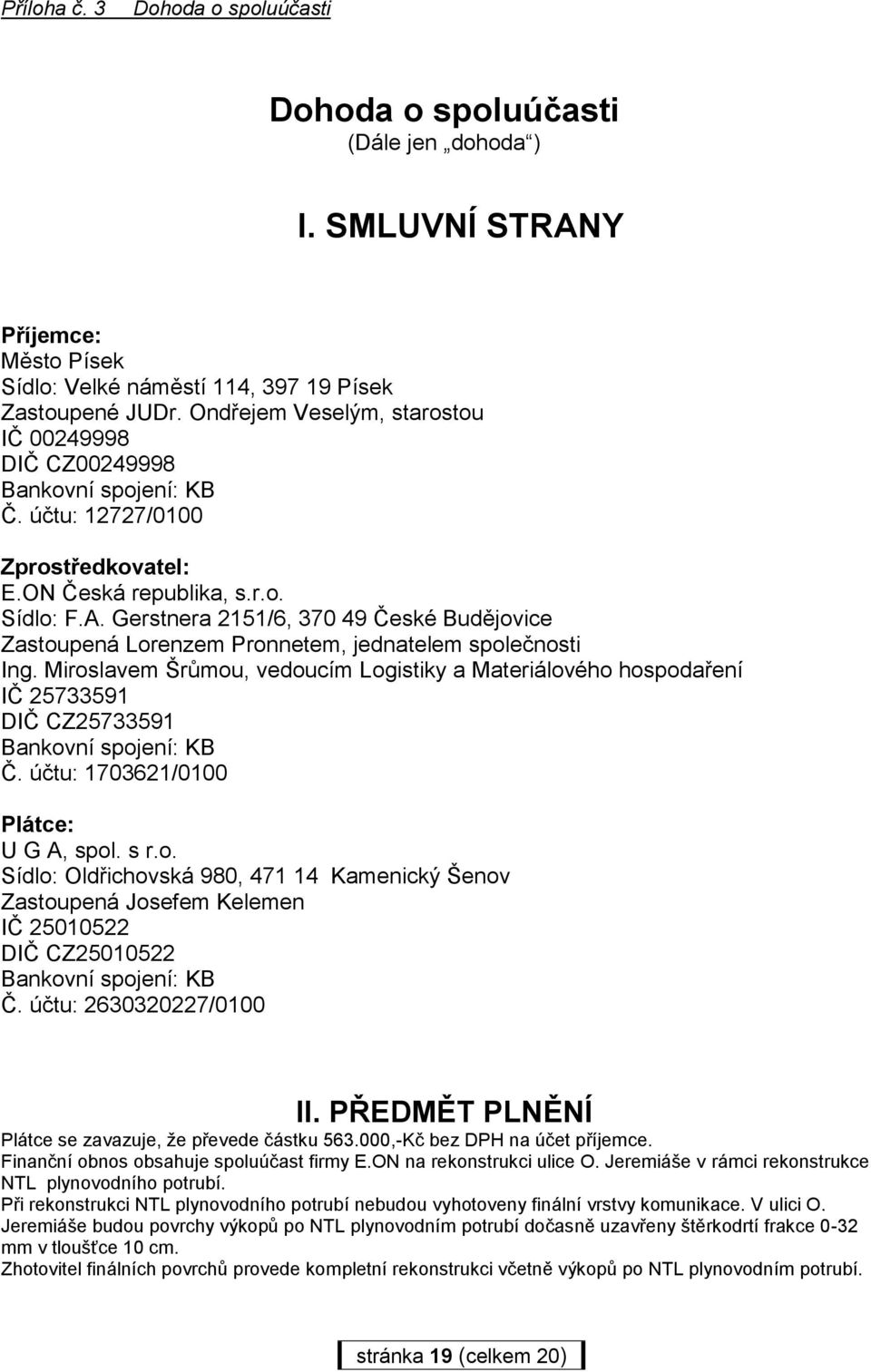 Gerstnera 2151/6, 370 49 České Budějovice Zastoupená Lorenzem Pronnetem, jednatelem společnosti Ing.