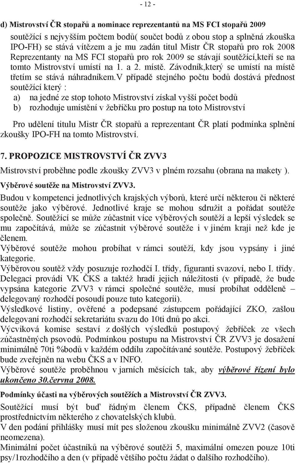 Závodník,který se umístí na místě třetím se stává náhradníkem.