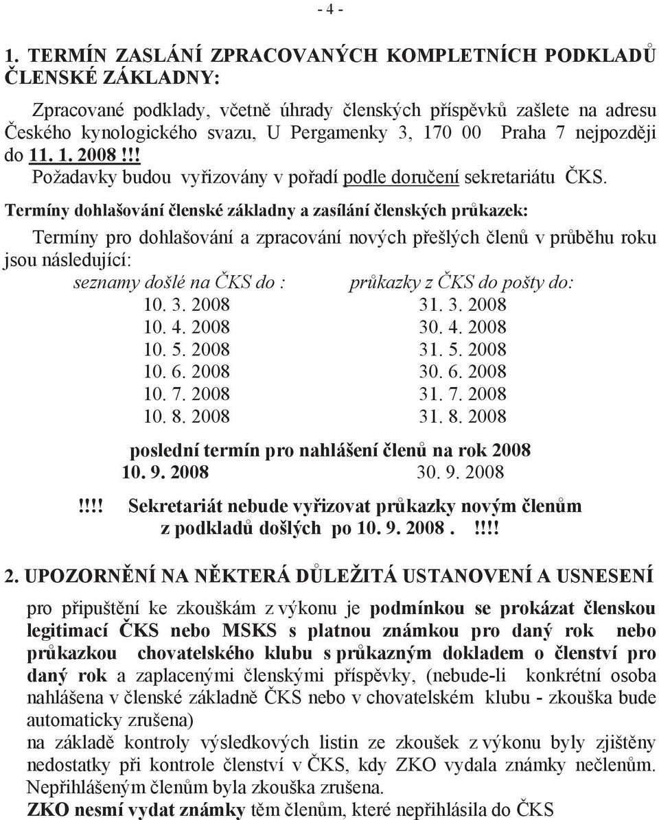 nejpozději do 11. 1. 2008!!! Požadavky budou vyřizovány v pořadí podle doručení sekretariátu ČKS.