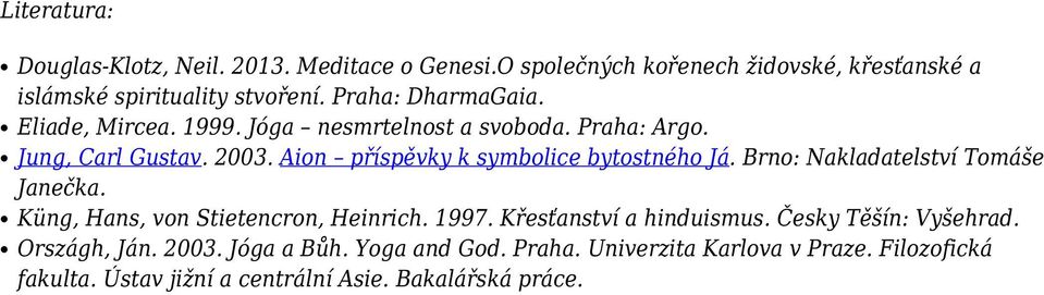 Aion příspěvky k symbolice bytostného Já. Brno: Nakladatelství Tomáše Janečka. Küng, Hans, von Stietencron, Heinrich. 1997.