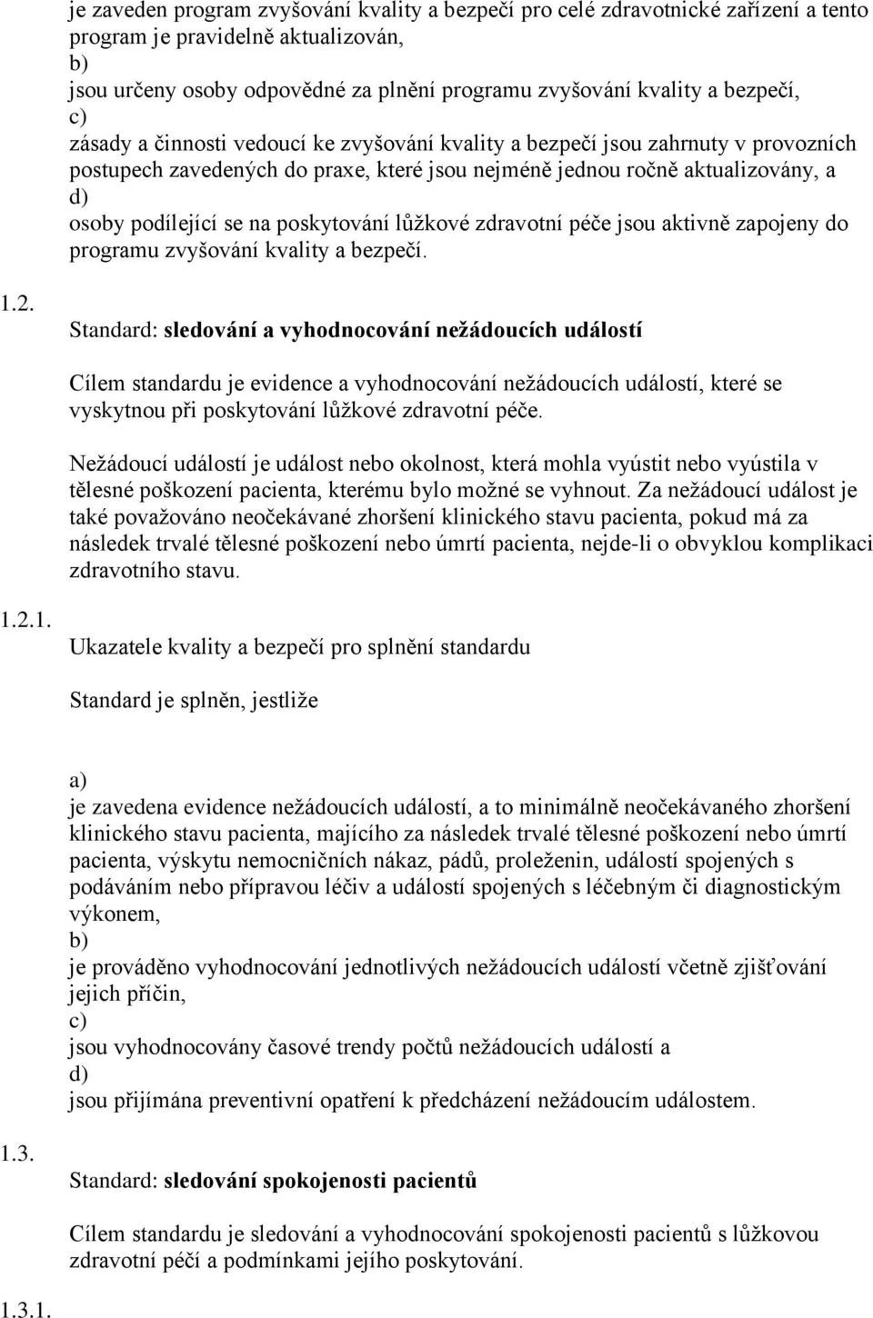 lůžkové zdravotní péče jsou aktivně zapojeny do programu zvyšování kvality a bezpečí. 1.2.