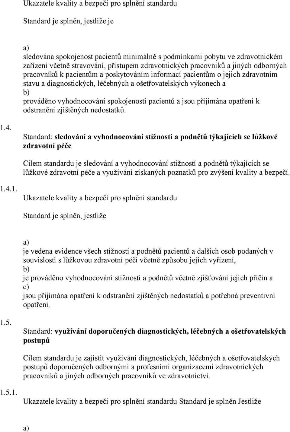 odstranění zjištěných nedostatků. 1.4.