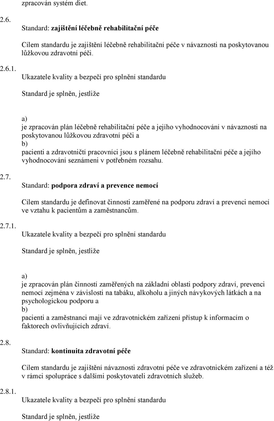 a jejího vyhodnocování seznámeni v potřebném rozsahu. 2.7.