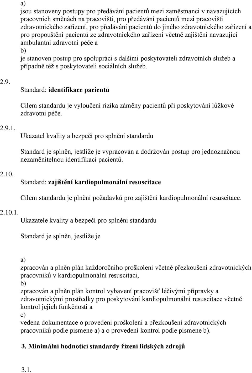 poskytovateli zdravotních služeb a případně též s poskytovateli sociálních služeb. 2.9.