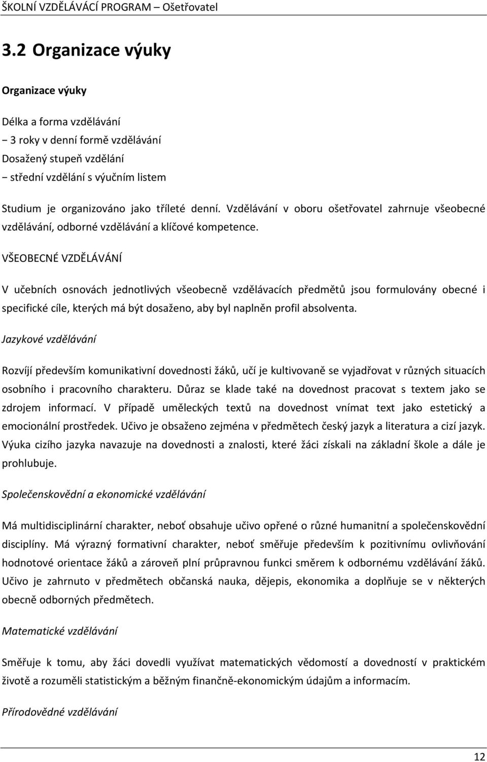 VŠEOBECNÉ VZDĚLÁVÁNÍ V učebních osnovách jednotlivých všeobecně vzdělávacích předmětů jsou formulovány obecné i specifické cíle, kterých má být dosaženo, aby byl naplněn profil absolventa.