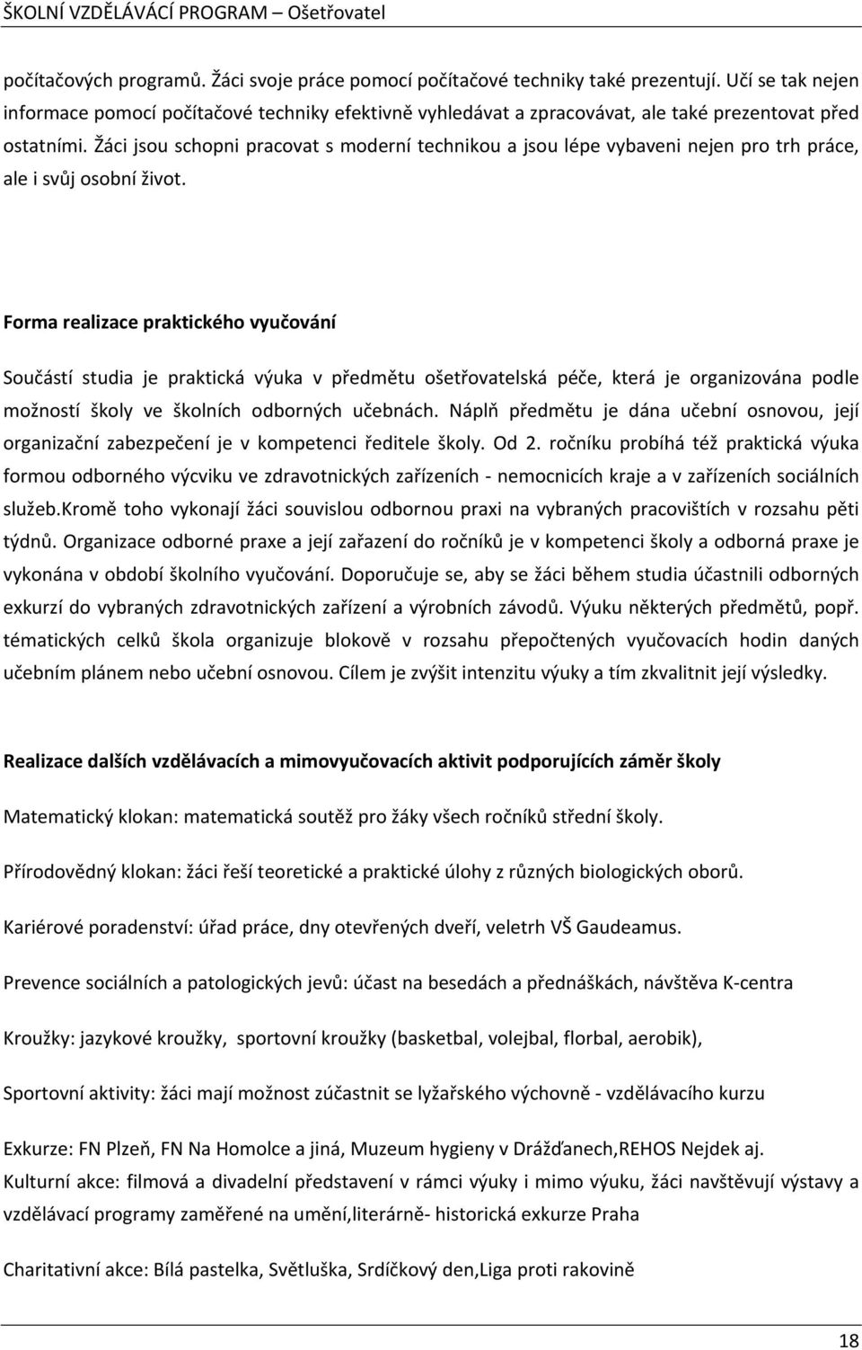 Žáci jsou schopni pracovat s moderní technikou a jsou lépe vybaveni nejen pro trh práce, ale i svůj osobní život.