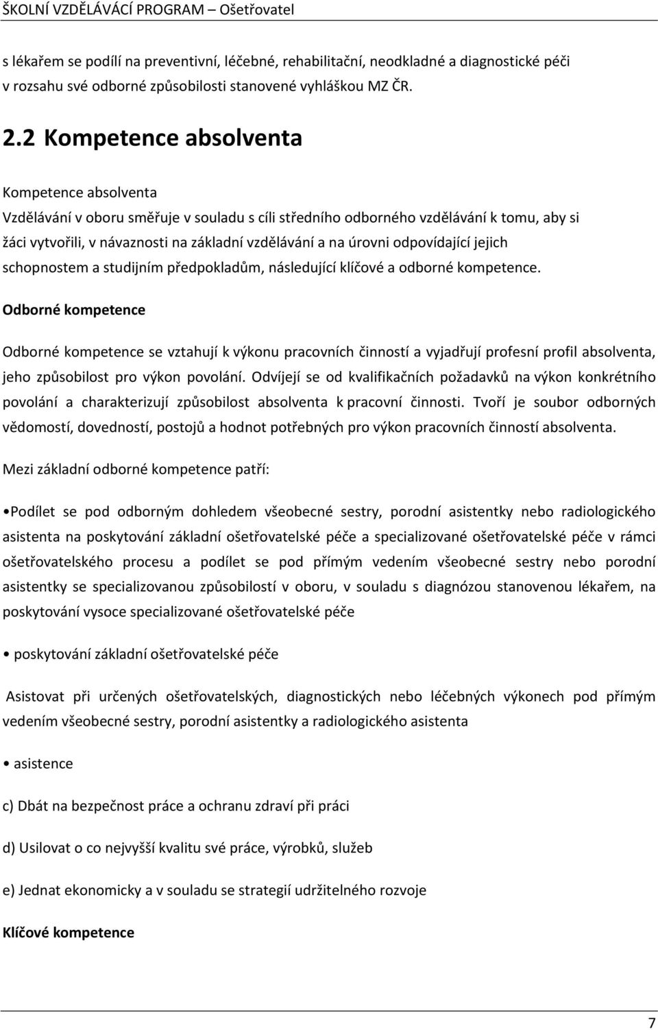 odpovídající jejich schopnostem a studijním předpokladům, následující klíčové a odborné kompetence.