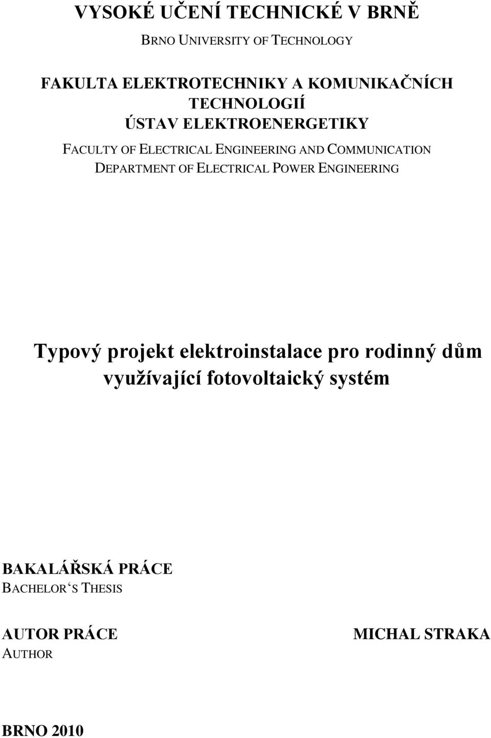 COMMUNICATION DEPARTMENT OF ELECTRICAL POWER ENGINEERING Typový projekt elektroinstalace pro