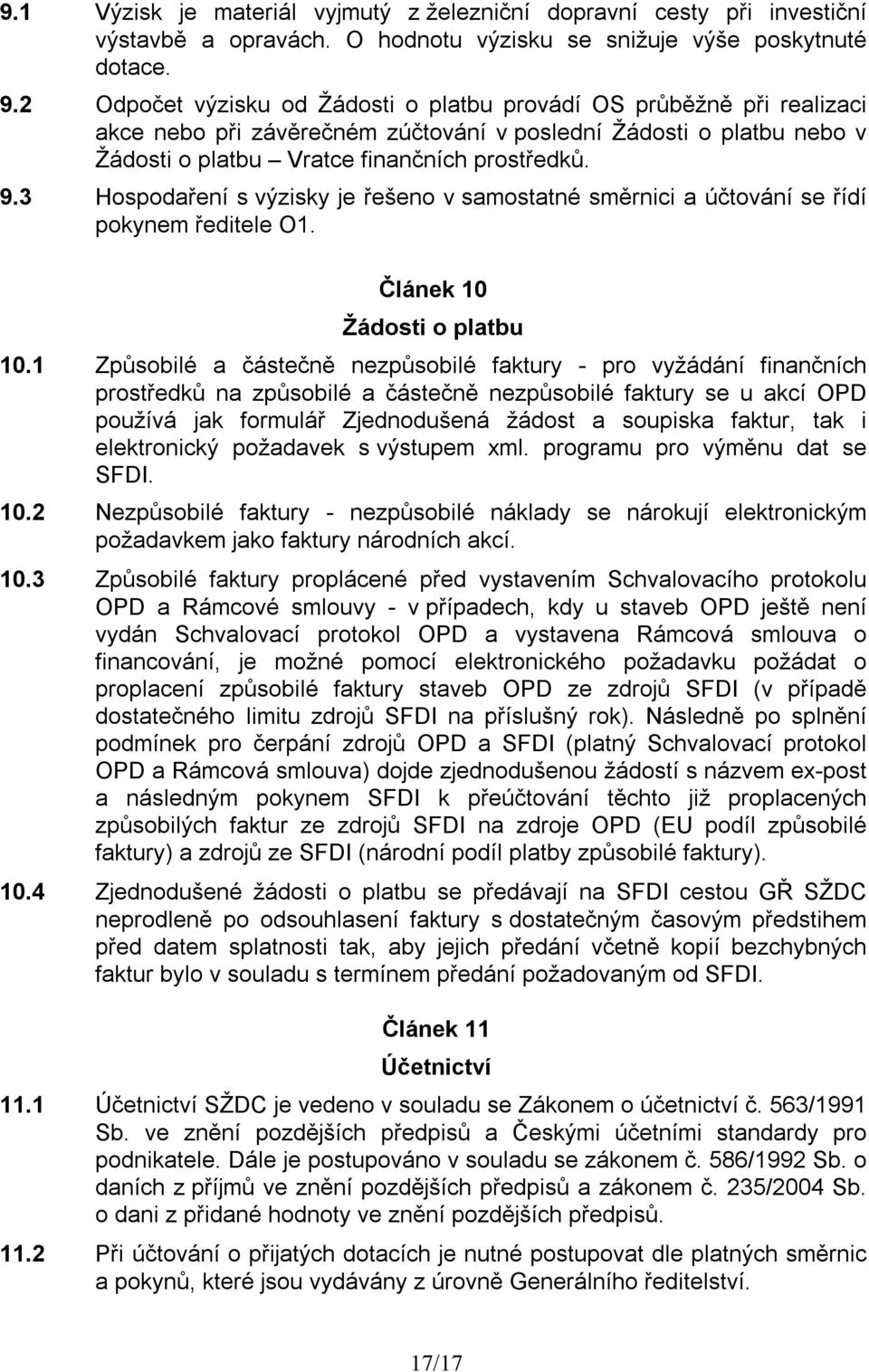 3 Hospodaření s výzisky je řešeno v samostatné směrnici a účtování se řídí pokynem ředitele O1. Článek 10 Žádosti o platbu 10.