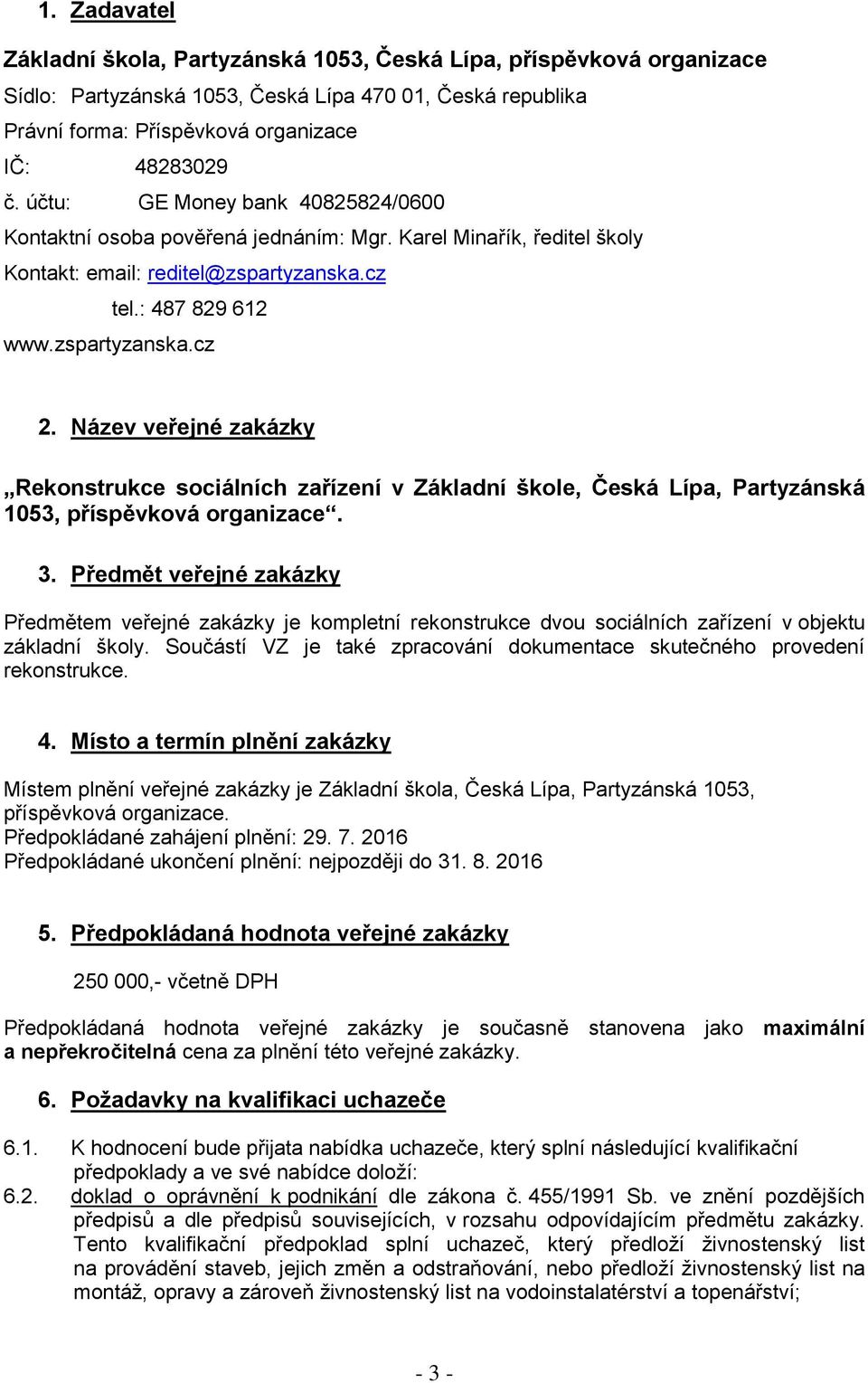 Název veřejné zakázky Rekonstrukce sociálních zařízení v Základní škole, Česká Lípa, Partyzánská 1053, příspěvková organizace. 3.