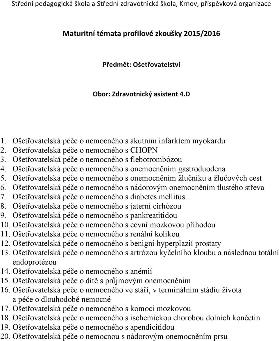 Ošetřovatelská péče o nemocného s nádorovým onemocněním tlustého střeva 7. Ošetřovatelská péče o nemocného s diabetes mellitus 8. Ošetřovatelská péče o nemocného s jaterní cirhózou 9.