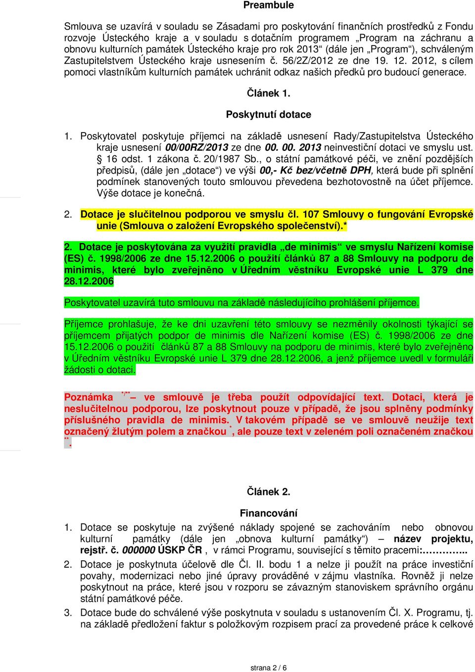 2012, s cílem pomoci vlastníkům kulturních památek uchránit odkaz našich předků pro budoucí generace. Článek 1. Poskytnutí dotace 1.