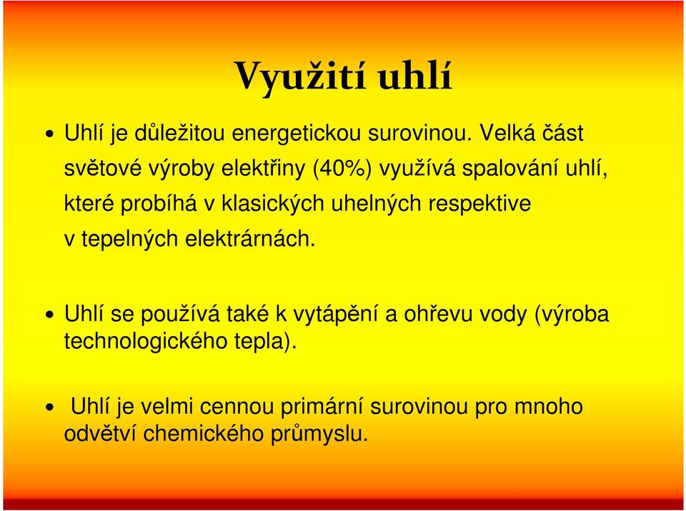 klasických uhelných respektive v tepelných elektrárnách.