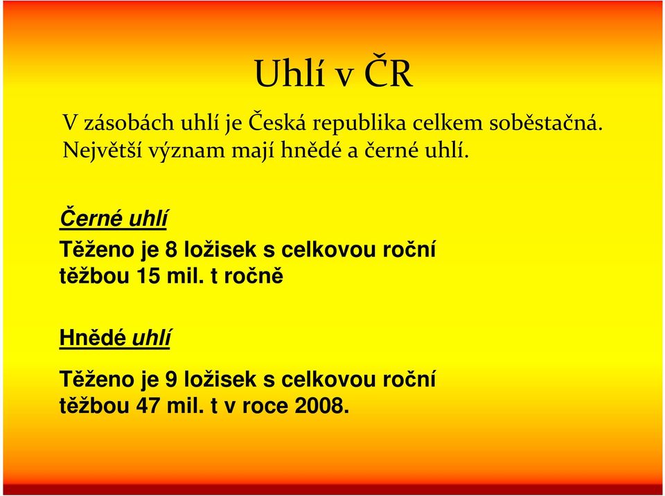 Černé uhlí Těženo je 8 ložisek s celkovou roční těžbou 15 mil.