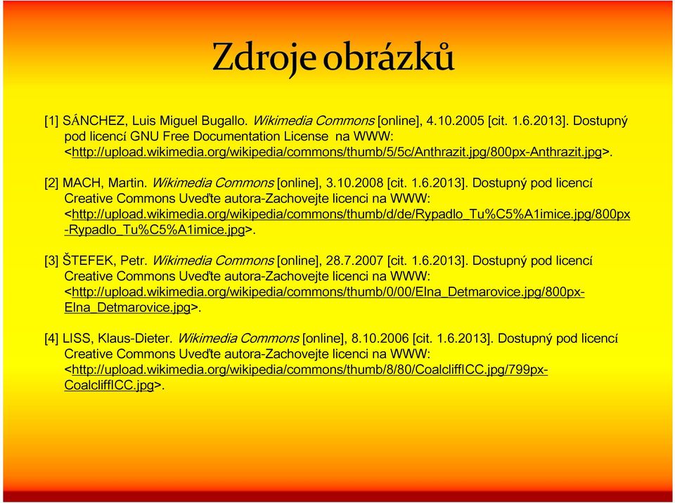 Dostupný pod licencí Creative Commons Uveďte autora-zachovejte licenci na WWW: <http://upload.wikimedia.org/wikipedia/commons/thumb/d/de/rypadlo_tu%c5%a1imice.jpg/800px -Rypadlo_Tu%C5%A1imice.jpg>.