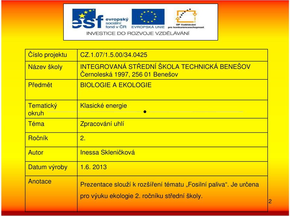 EKOLOGIE Tematický okruh Téma Klasické energie Zpracování uhlí Ročník 2.