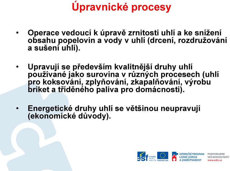 Upravují se především kvalitnější druhy uhlí používané jako surovina v různých procesech (uhlí pro