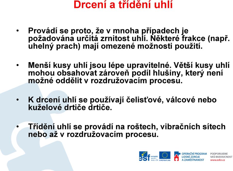 Větší kusy uhlí mohou obsahovat zároveň podíl hlušiny, který není možné oddělit v rozdružovacím procesu.