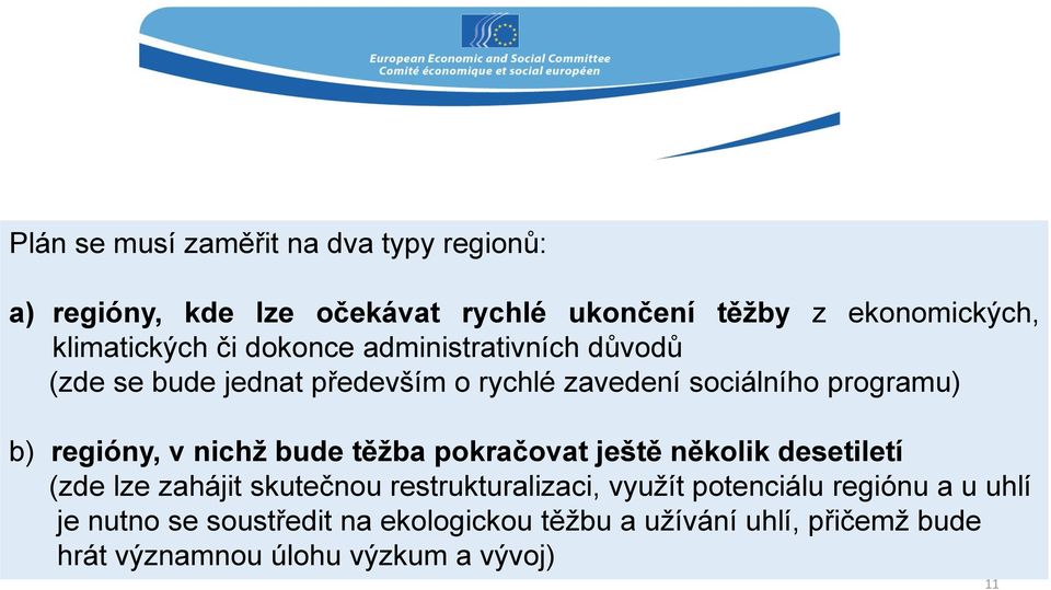 nichž bude těžba pokračovat ještě několik desetiletí (zde lze zahájit skutečnou restrukturalizaci, využít potenciálu