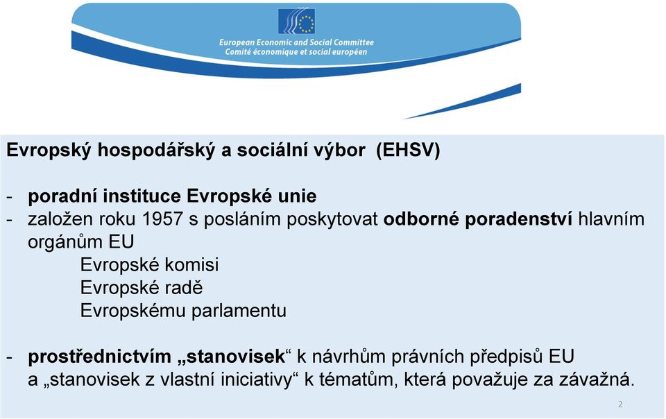 Evropské komisi Evropské radě Evropskému parlamentu - prostřednictvím stanovisek k