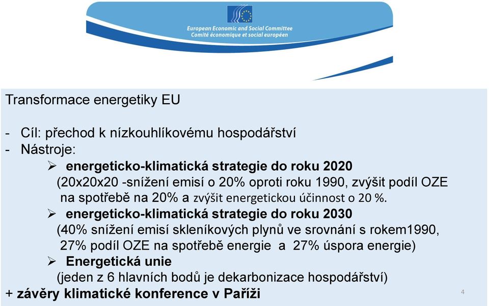 energeticko-klimatická strategie do roku 2030 (40% snížení emisí skleníkových plynů ve srovnání s rokem1990, 27% podíl OZE na
