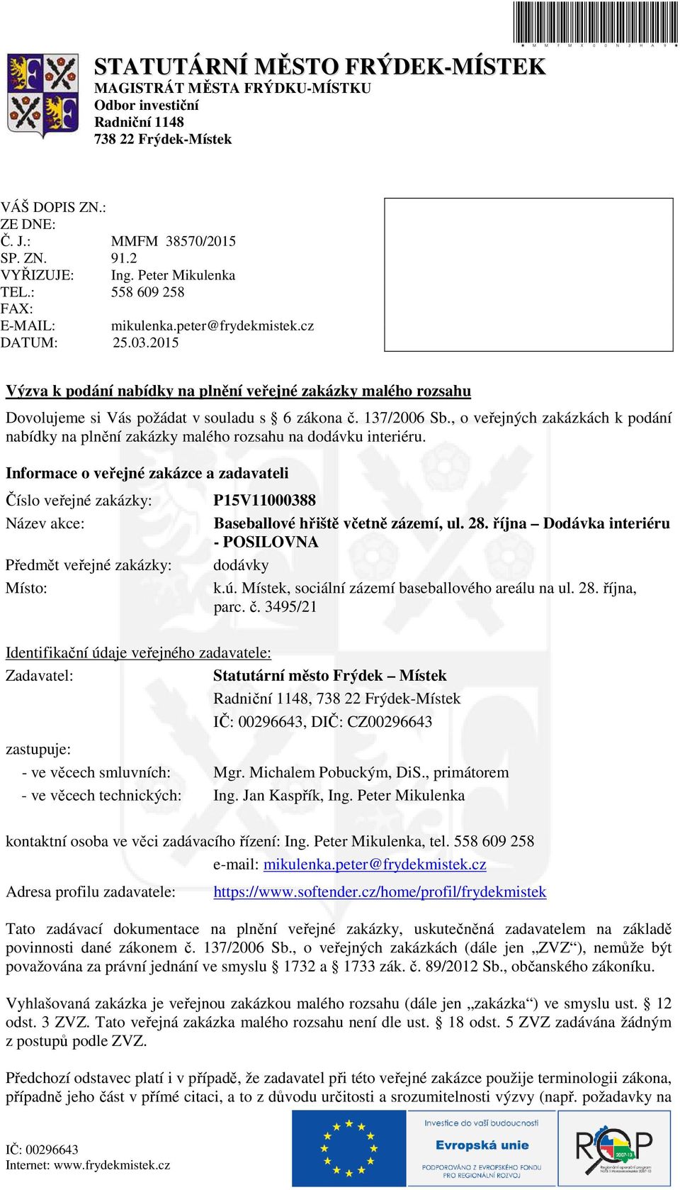 2015 Výzva k podání nabídky na pln ní ve ejné zakázky malého rozsahu Dovolujeme si Vás požádat v souladu s 6 zákona. 137/2006 Sb.