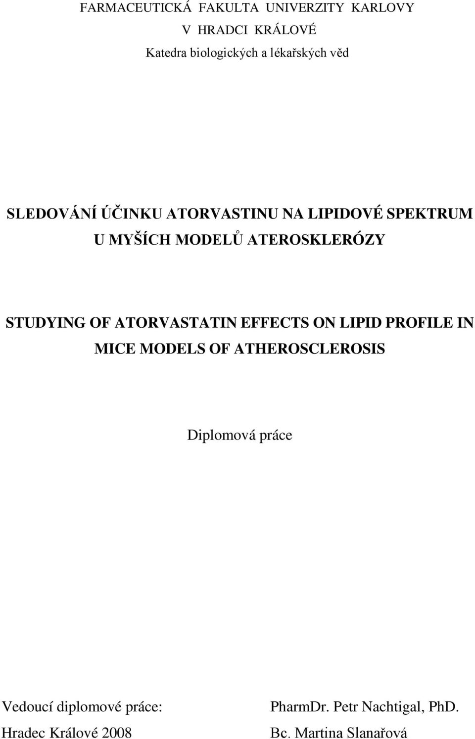 OF ATORVASTATIN EFFECTS ON LIPID PROFILE IN MICE MODELS OF ATHEROSCLEROSIS Diplomová práce