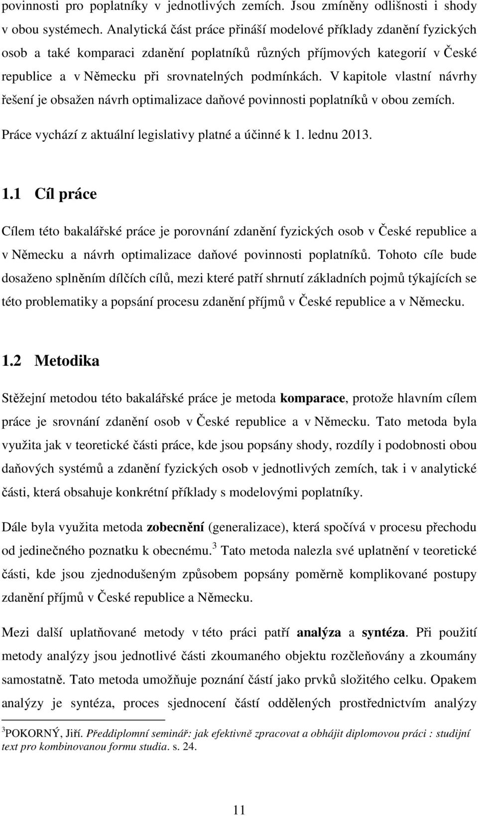 V kapitole vlastní návrhy řešení je obsažen návrh optimalizace daňové povinnosti poplatníků v obou zemích. Práce vychází z aktuální legislativy platné a účinné k 1.