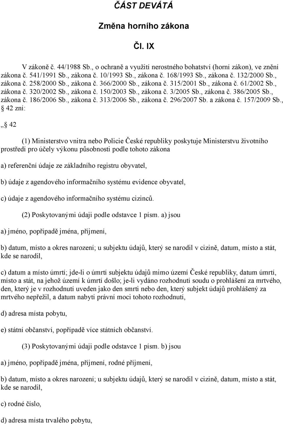 , zákona č. 186/2006 Sb., zákona č. 313/2006 Sb., zákona č. 296/2007 Sb. a zákona č. 157/2009 Sb.