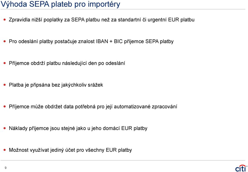 odeslání Platba je připsána bez jakýchkoliv srážek Příjemce může obdržet data potřebná pro její automatizované