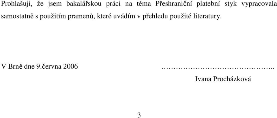použitím pramenů, které uvádím v přehledu použité